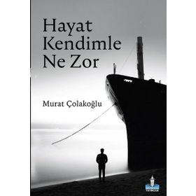 Hayat Kendimle Ne Zor - Murat Çolakoğlu