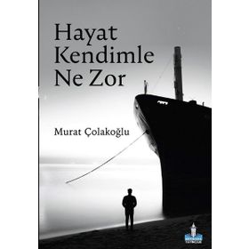 Hayat Kendimle Ne Zor - Murat Çolakoğlu
