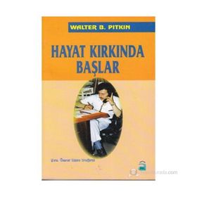 HAYAT KIRKINDA BAŞLAR - WALTER B PITKIN