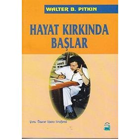 HAYAT KIRKINDA BAŞLAR - WALTER B PITKIN
