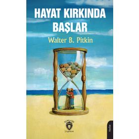 HAYAT KIRKINDA BAŞLAR - WALTER B PITKIN