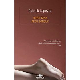 Hayat Kısa Arzu Sonsuz - Patrick Lapeyre