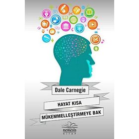 Hayat Kısa Mükemmelleştirmeye Bak - Dale Carnegie