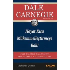Hayat Kısa Mükemmelleştirmeye Bak - Dale Carnegie