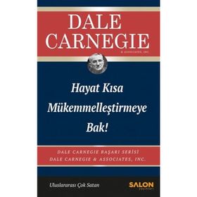 Hayat Kısa Mükemmelleştirmeye Bak - Dale Carnegie