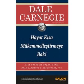 Hayat Kısa Mükemmelleştirmeye Bak - Dale Carnegie