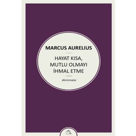 Hayat Kısa Mutlu Olmayı İhmal Etme - Marcus Aurelius Antoninus