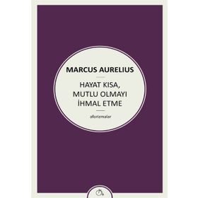 Hayat Kısa Mutlu Olmayı İhmal Etme - Marcus Aurelius Antoninus