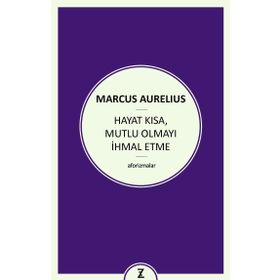 Hayat Kısa Mutlu Olmayı İhmal Etme - Marcus Aurelius Antoninus