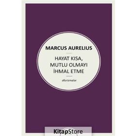 Hayat Kısa Mutlu Olmayı İhmal Etme - Marcus Aurelius Antoninus