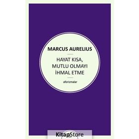 Hayat Kısa Mutlu Olmayı İhmal Etme - Marcus Aurelius Antoninus