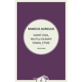 Hayat Kısa Mutlu Olmayı İhmal Etme - Marcus Aurelius Antoninus