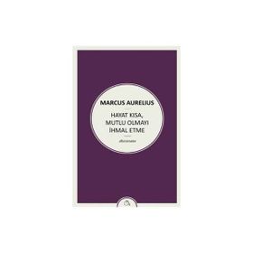Hayat Kısa Mutlu Olmayı İhmal Etme - Marcus Aurelius Antoninus
