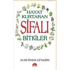 HAYAT KURTARAN ŞİFALI BITKILER - NURI ÖNER GÜNGÖR