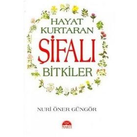 HAYAT KURTARAN ŞİFALI BITKILER - NURI ÖNER GÜNGÖR