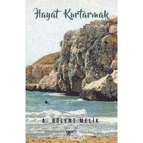 Hayat Kurtarmak - A. Bülent Melik