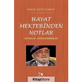Hayat Mektebinden Notlar - İsmail Lütfi Çakan