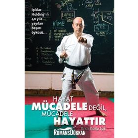 HAYAT MÜCADELE DEĞİL, MÜCADELE HAYATTIR - RIZA KUTLU IŞIK
