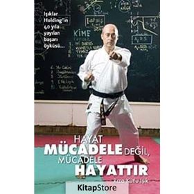 HAYAT MÜCADELE DEĞİL, MÜCADELE HAYATTIR - RIZA KUTLU IŞIK