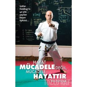 HAYAT MÜCADELE DEĞİL, MÜCADELE HAYATTIR - RIZA KUTLU IŞIK