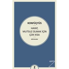 Hayat Mutsuz Olmak İçin Çok Kısa - Konfüçyus