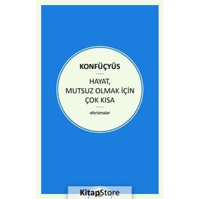 Hayat Mutsuz Olmak İçin Çok Kısa - Konfüçyus