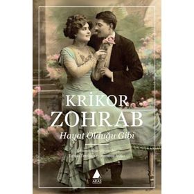 Hayat, Olduğu Gibi - Krikor Zohrab