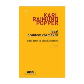 HAYAT PROBLEM ÇÖZMEKTİR BILGI, TARIH VE POLITIKA ÜZERİNE - KARL RAIMUND POPPER