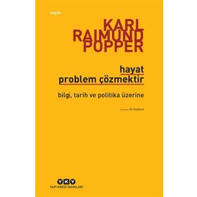 HAYAT PROBLEM ÇÖZMEKTİR BILGI, TARIH VE POLITIKA ÜZERİNE - KARL RAIMUND POPPER
