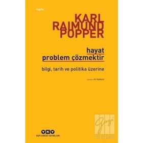 HAYAT PROBLEM ÇÖZMEKTİR BILGI, TARIH VE POLITIKA ÜZERİNE - KARL RAIMUND POPPER