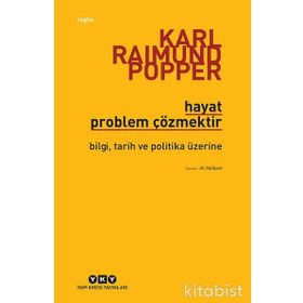 HAYAT PROBLEM ÇÖZMEKTİR BILGI, TARIH VE POLITIKA ÜZERİNE - KARL RAIMUND POPPER