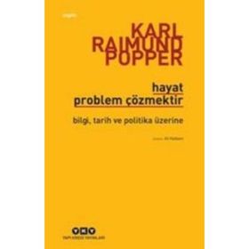 HAYAT PROBLEM ÇÖZMEKTİR BILGI, TARIH VE POLITIKA ÜZERİNE - KARL RAIMUND POPPER