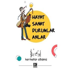 Hayat Sanat Durumlar Anlar - Mustafa Bilgin