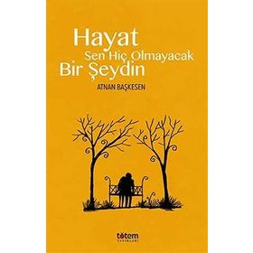 Hayat Sen Hiç Olmayacak Bir Şeydin - Atnan Başkesen