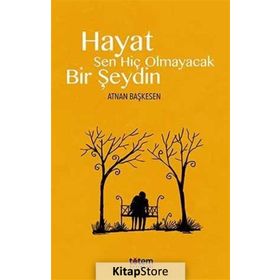 Hayat Sen Hiç Olmayacak Bir Şeydin - Atnan Başkesen