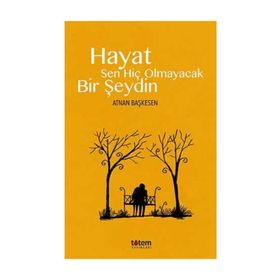 Hayat Sen Hiç Olmayacak Bir Şeydin - Atnan Başkesen