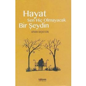 Hayat Sen Hiç Olmayacak Bir Şeydin - Atnan Başkesen