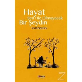 Hayat Sen Hiç Olmayacak Bir Şeydin - Atnan Başkesen