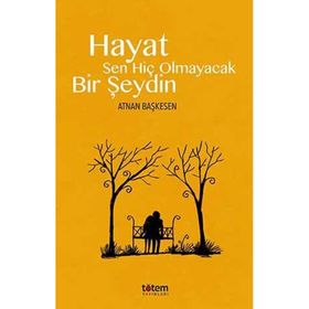 Hayat Sen Hiç Olmayacak Bir Şeydin - Atnan Başkesen
