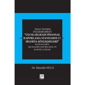 Hayat Sigorta Sözleşmelerinin Uluslararası Finansal Raporlama Standardı 17: Sigorta Sözleşmeleri Kapsamında Muhasebeleştirilmesi ve Raporlanması - Mustafa Oğuz