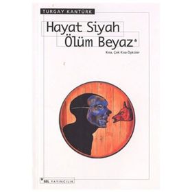 HAYAT SIYAH ÖLÜM BEYAZ - TURGAY KANTÜRK