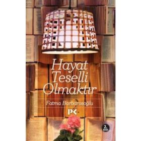 Hayat Teselli Olmaktır - fatma karabiyik barbarosoglu