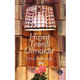 Hayat Teselli Olmaktır - fatma karabiyik barbarosoglu