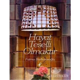 Hayat Teselli Olmaktır - fatma karabiyik barbarosoglu