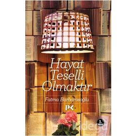 Hayat Teselli Olmaktır - fatma karabiyik barbarosoglu