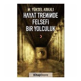 HAYAT TRENINDE FELSEFI BIR YOLCULUK - M. YÜKSEL ARKALI