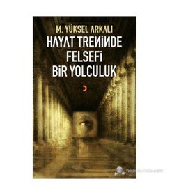 HAYAT TRENINDE FELSEFI BIR YOLCULUK - M. YÜKSEL ARKALI