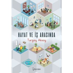 Hayat ve İş Arasında - Turgay Aksoy