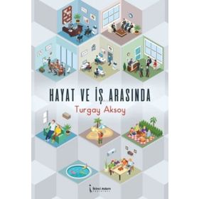 Hayat ve İş Arasında - Turgay Aksoy