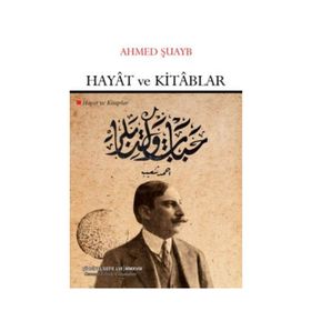 Hayat ve Kitablar - Osmanlı Felsefe Çalışmaları - Ahmed Şuayb